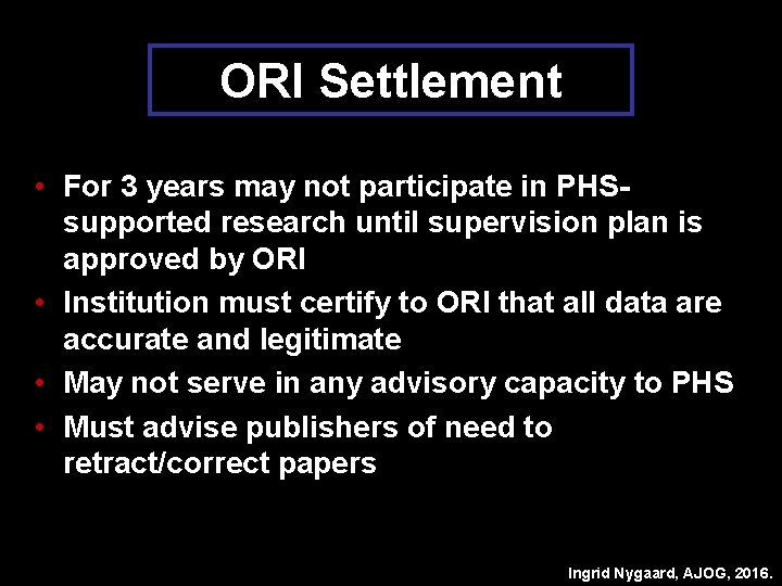 ORI Settlement • For 3 years may not participate in PHSsupported research until supervision