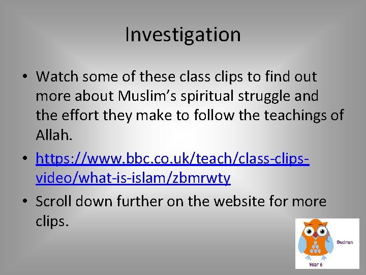 Investigation • Watch some of these class clips to find out more about Muslim’s