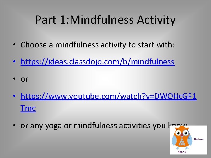 Part 1: Mindfulness Activity • Choose a mindfulness activity to start with: • https: