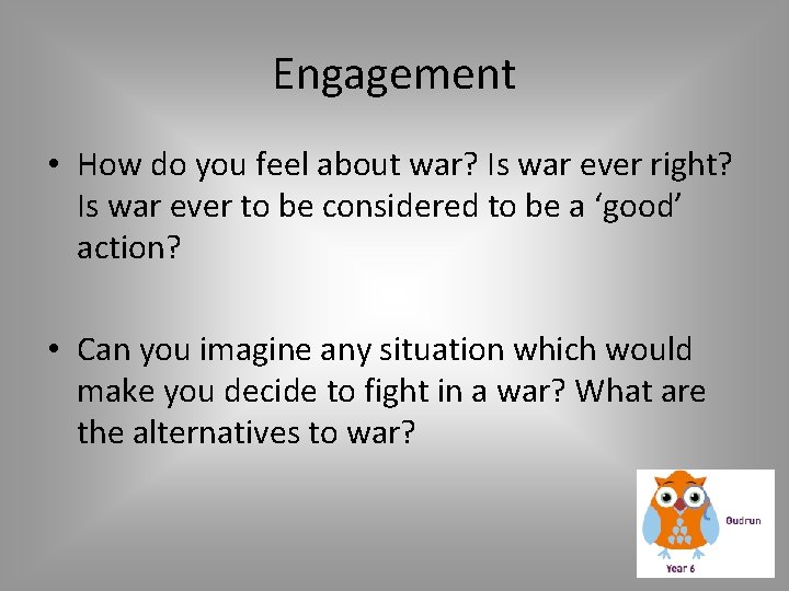 Engagement • How do you feel about war? Is war ever right? Is war