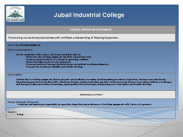 Jubail Industrial College COURSE: ROTATING EQUIPMENT This training course introduces trainees with confident understanding