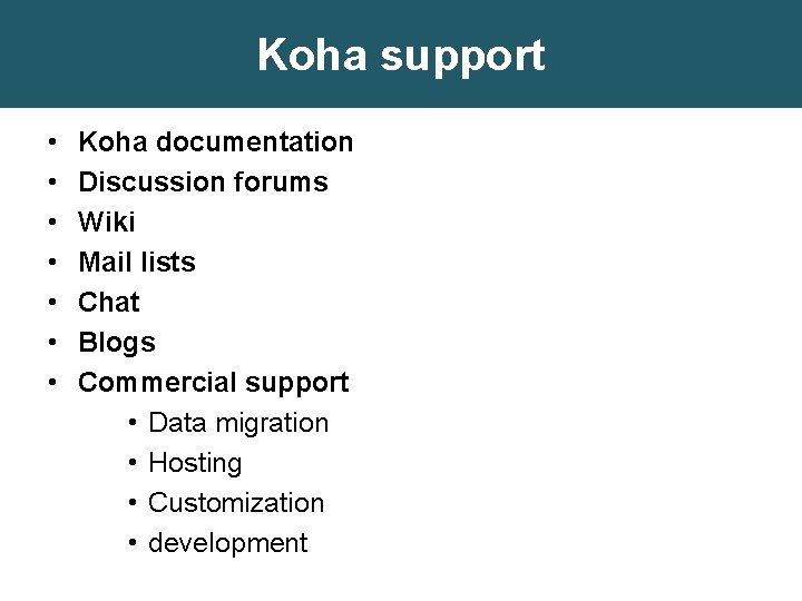 Koha support • • Koha documentation Discussion forums Wiki Mail lists Chat Blogs Commercial