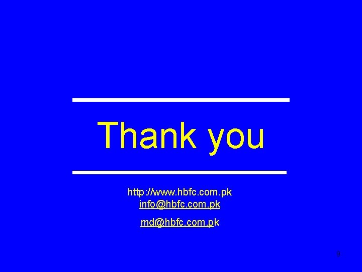 Thank you http: //www. hbfc. com. pk info@hbfc. com. pk md@hbfc. com. pk 9