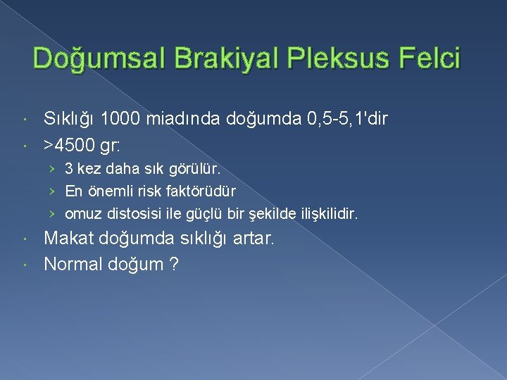 Doğumsal Brakiyal Pleksus Felci Sıklığı 1000 miadında doğumda 0, 5 -5, 1'dir >4500 gr: