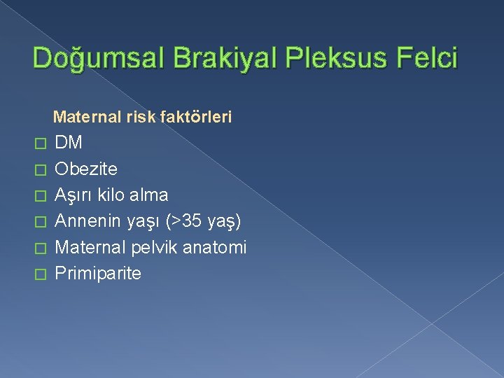 Doğumsal Brakiyal Pleksus Felci Maternal risk faktörleri � � � DM Obezite Aşırı kilo