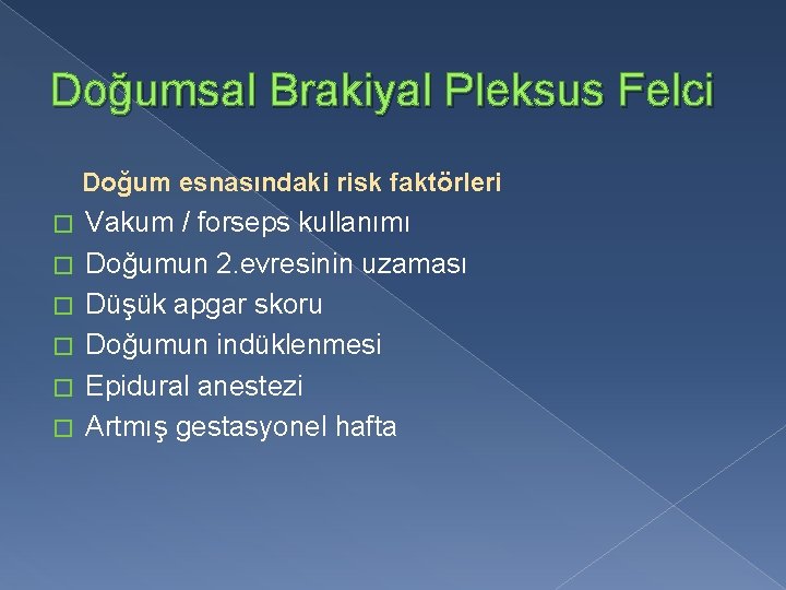 Doğumsal Brakiyal Pleksus Felci Doğum esnasındaki risk faktörleri � � � Vakum / forseps