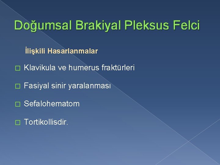 Doğumsal Brakiyal Pleksus Felci İlişkili Hasarlanmalar � Klavikula ve humerus fraktürleri � Fasiyal sinir