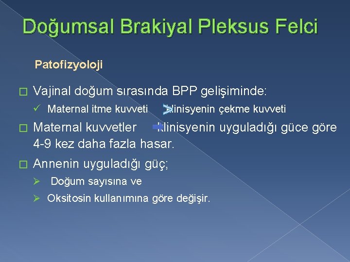 Doğumsal Brakiyal Pleksus Felci Patofizyoloji � Vajinal doğum sırasında BPP gelişiminde: ü Maternal itme