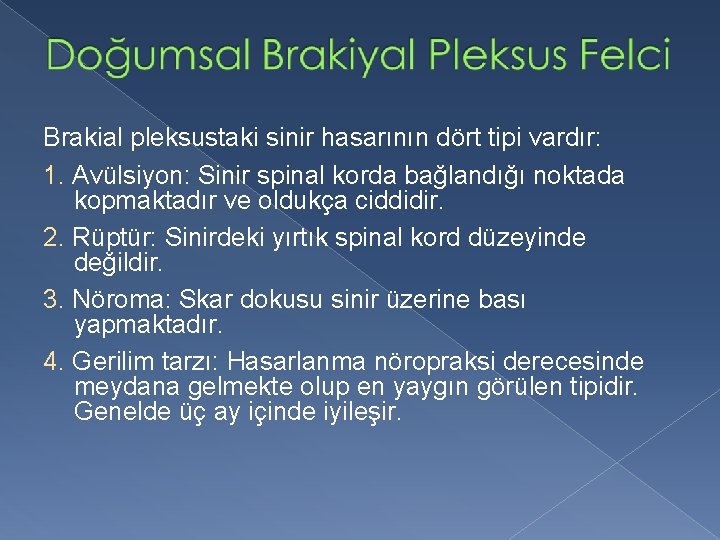 Brakial pleksustaki sinir hasarının dört tipi vardır: 1. Avülsiyon: Sinir spinal korda bağlandığı noktada