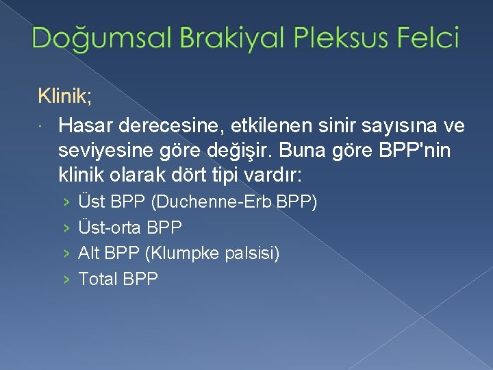 Klinik; Hasar derecesine, etkilenen sinir sayısına ve seviyesine göre değişir. Buna göre BPP'nin klinik