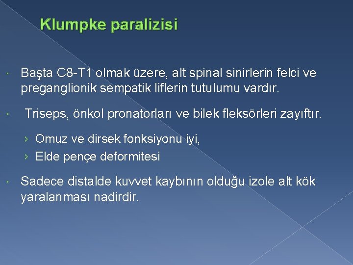 Klumpke paralizisi Başta C 8 -T 1 olmak üzere, alt spinal sinirlerin felci ve