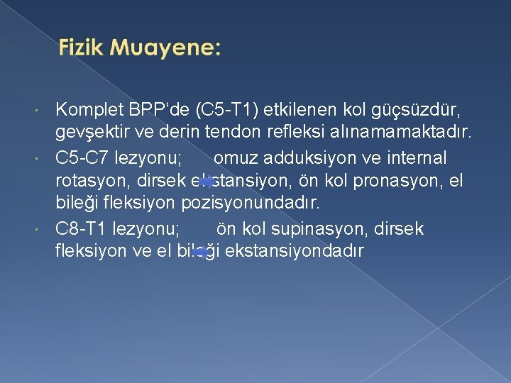 Komplet BPP‘de (C 5 -T 1) etkilenen kol güçsüzdür, gevşektir ve derin tendon refleksi