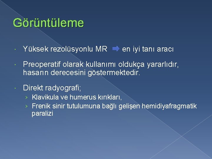 Görüntüleme Yüksek rezolüsyonlu MR en iyi tanı aracı Preoperatif olarak kullanımı oldukça yararlıdır, hasarın