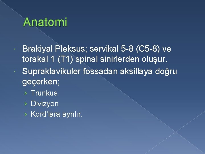 Anatomi Brakiyal Pleksus; servikal 5 -8 (C 5 -8) ve torakal 1 (T 1)