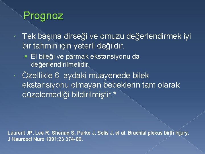 Prognoz Tek başına dirseği ve omuzu değerlendirmek iyi bir tahmin için yeterli değildir. §