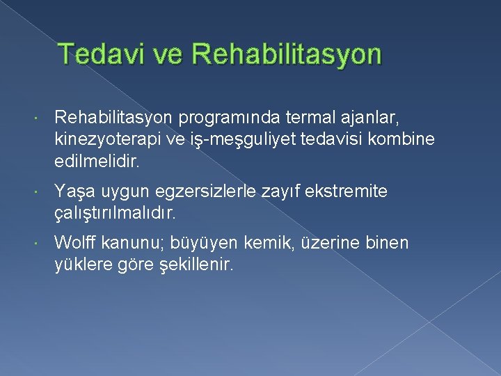 Tedavi ve Rehabilitasyon programında termal ajanlar, kinezyoterapi ve iş-meşguliyet tedavisi kombine edilmelidir. Yaşa uygun