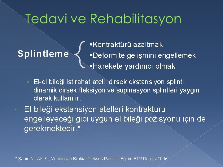 Splintleme §Kontraktürü azaltmak §Deformite gelişmini engellemek §Harekete yardımcı olmak › El-el bileği istirahat ateli,