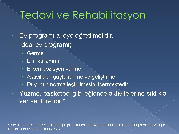 Ev programı aileye öğretilmelidir. İdeal ev programı; › › › Germe Elin kullanımı Erken