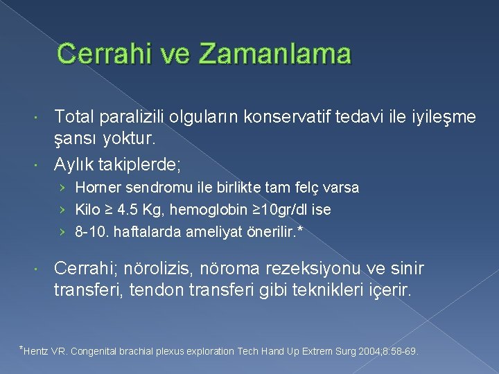 Cerrahi ve Zamanlama Total paralizili olguların konservatif tedavi ile iyileşme şansı yoktur. Aylık takiplerde;