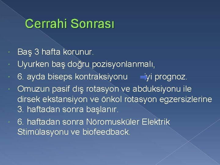 Cerrahi Sonrası Baş 3 hafta korunur. Uyurken baş doğru pozisyonlanmalı, 6. ayda biseps kontraksiyonu