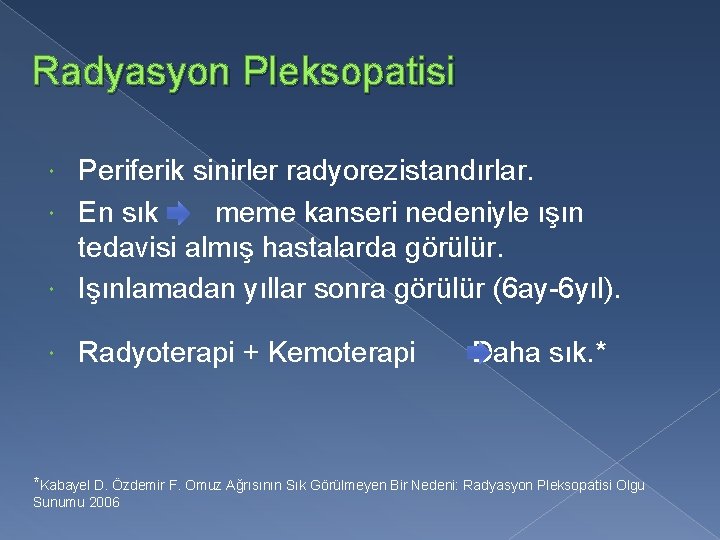 Radyasyon Pleksopatisi Periferik sinirler radyorezistandırlar. En sık meme kanseri nedeniyle ışın tedavisi almış hastalarda