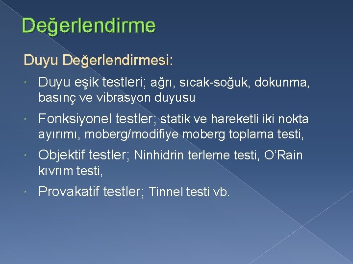 Değerlendirme Duyu Değerlendirmesi: Duyu eşik testleri; ağrı, sıcak-soğuk, dokunma, basınç ve vibrasyon duyusu Fonksiyonel