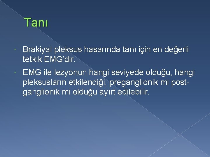 Tanı Brakiyal pleksus hasarında tanı için en değerli tetkik EMG’dir. EMG ile lezyonun hangi