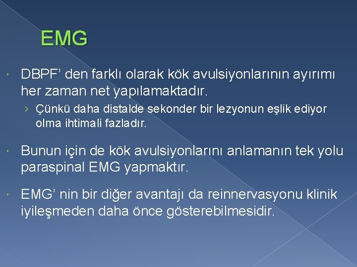 EMG DBPF’ den farklı olarak kök avulsiyonlarının ayırımı her zaman net yapılamaktadır. › Çünkü