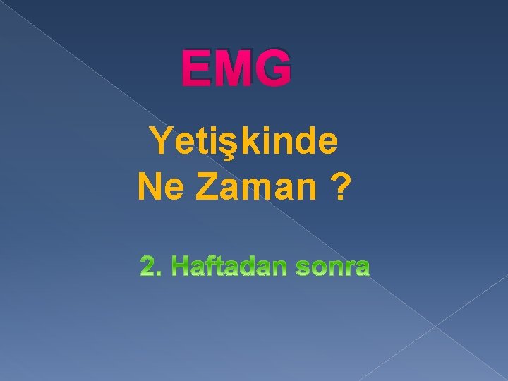 EMG Yetişkinde Ne Zaman ? 