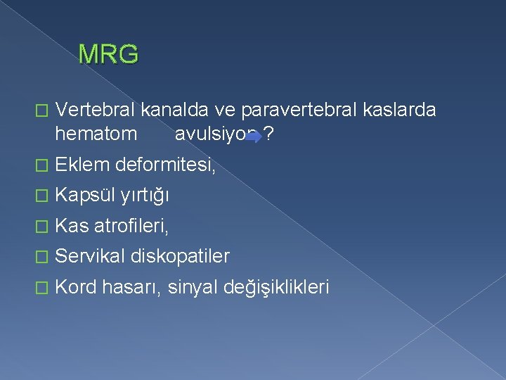 MRG � Vertebral kanalda ve paravertebral kaslarda hematom avulsiyon ? � Eklem deformitesi, �