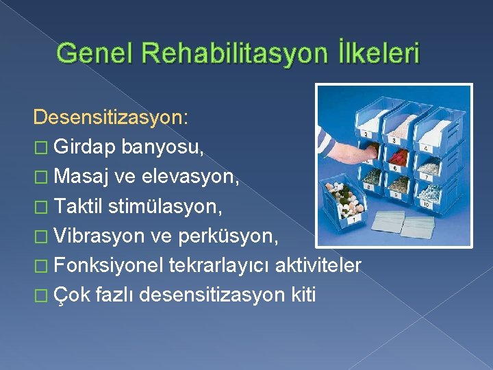 Genel Rehabilitasyon İlkeleri Desensitizasyon: � Girdap banyosu, � Masaj ve elevasyon, � Taktil stimülasyon,