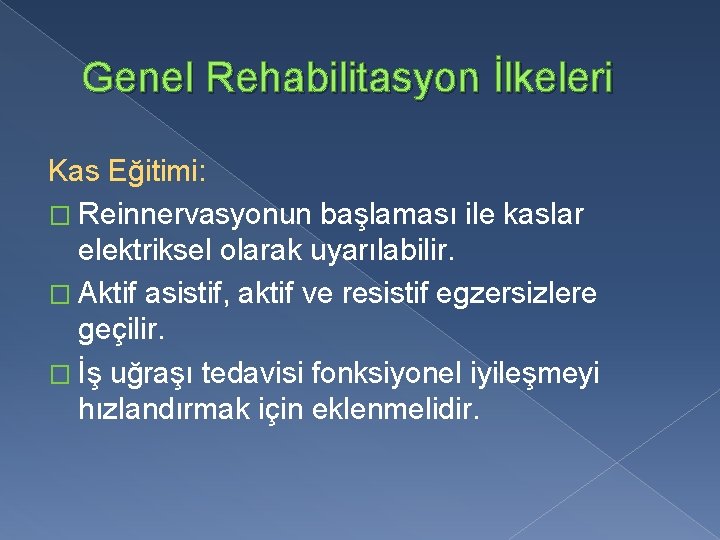 Genel Rehabilitasyon İlkeleri Kas Eğitimi: � Reinnervasyonun başlaması ile kaslar elektriksel olarak uyarılabilir. �