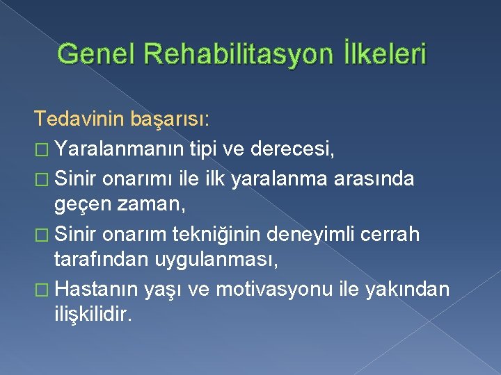 Genel Rehabilitasyon İlkeleri Tedavinin başarısı: � Yaralanmanın tipi ve derecesi, � Sinir onarımı ile