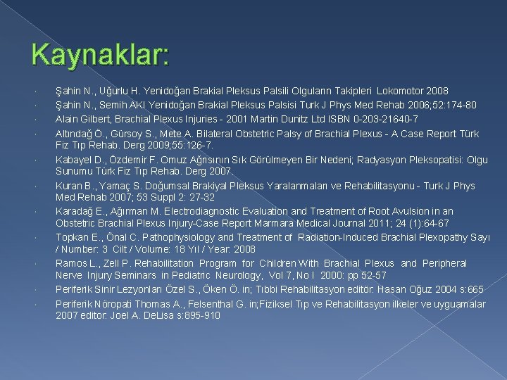 Kaynaklar: Şahin N. , Uğurlu H. Yenidoğan Brakial Pleksus Palsili Olguların Takipleri Lokomotor 2008