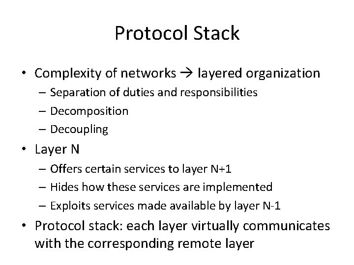 Protocol Stack • Complexity of networks layered organization – Separation of duties and responsibilities