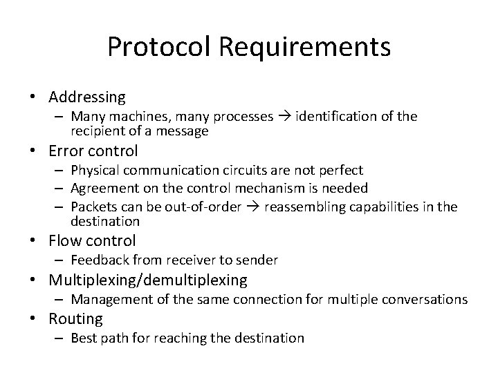 Protocol Requirements • Addressing – Many machines, many processes identification of the recipient of