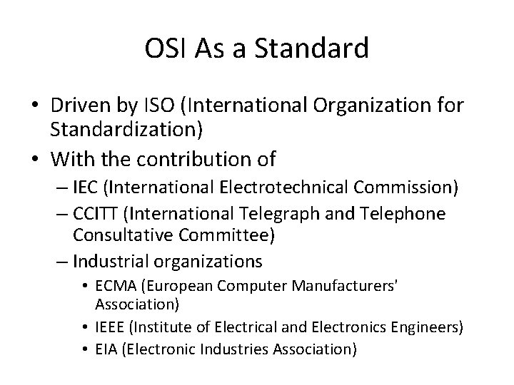OSI As a Standard • Driven by ISO (International Organization for Standardization) • With