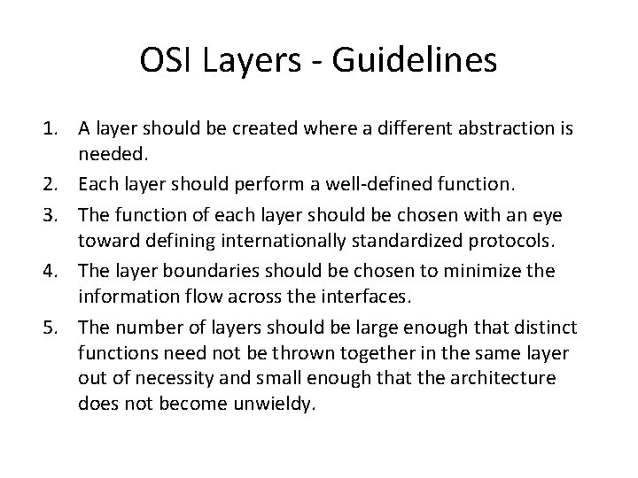 OSI Layers - Guidelines 1. A layer should be created where a different abstraction