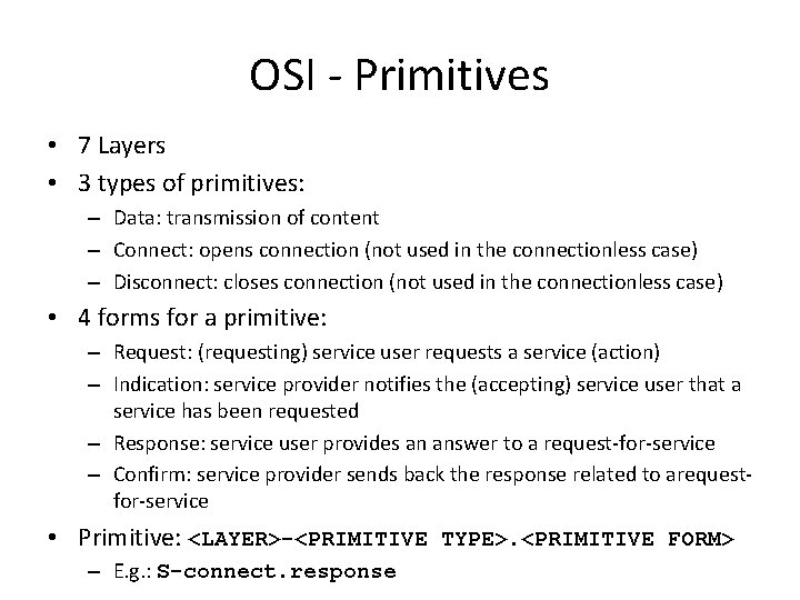 OSI - Primitives • 7 Layers • 3 types of primitives: – Data: transmission