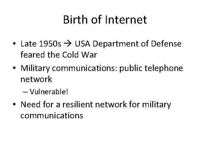 Birth of Internet • Late 1950 s USA Department of Defense feared the Cold