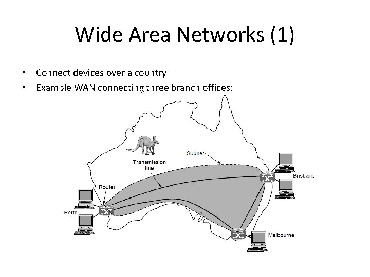 Wide Area Networks (1) • Connect devices over a country • Example WAN connecting