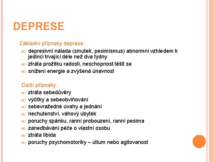 DEPRESE Základní příznaky deprese: depresivní nálada (smutek, pesimismus) abnormní vzhledem k jedinci trvající déle