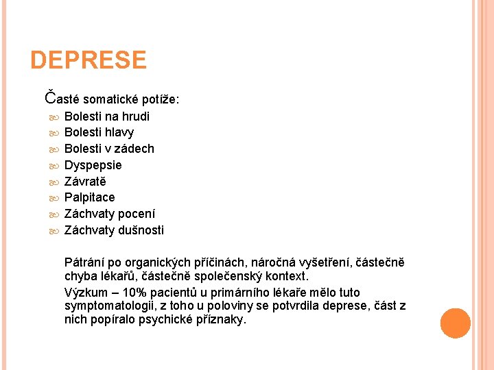 DEPRESE Časté somatické potíže: Bolesti na hrudi Bolesti hlavy Bolesti v zádech Dyspepsie Závratě