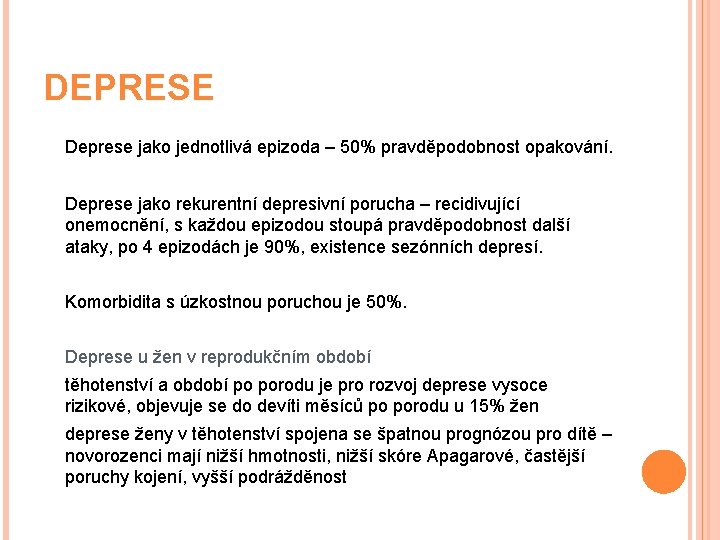 DEPRESE Deprese jako jednotlivá epizoda – 50% pravděpodobnost opakování. Deprese jako rekurentní depresivní porucha