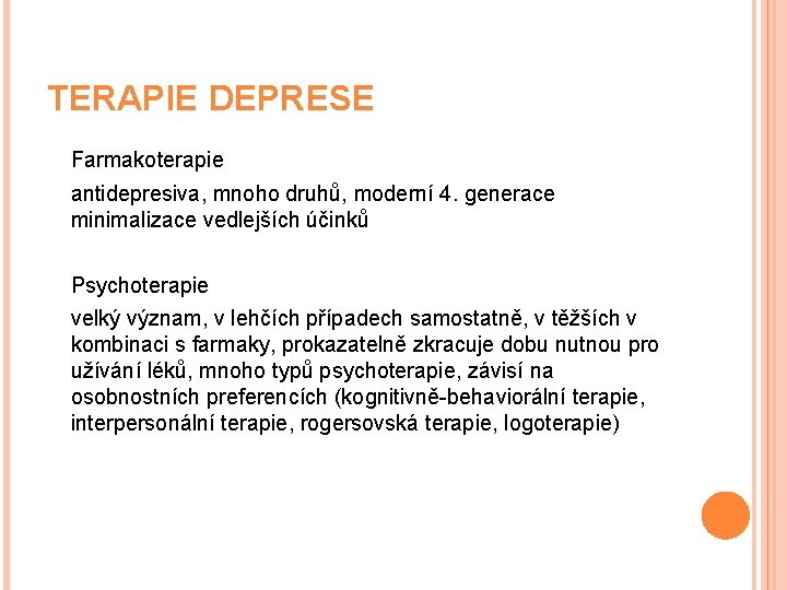TERAPIE DEPRESE Farmakoterapie antidepresiva, mnoho druhů, moderní 4. generace minimalizace vedlejších účinků Psychoterapie velký