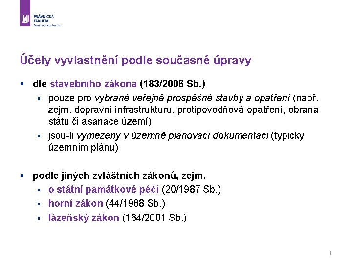 Účely vyvlastnění podle současné úpravy § dle stavebního zákona (183/2006 Sb. ) § pouze