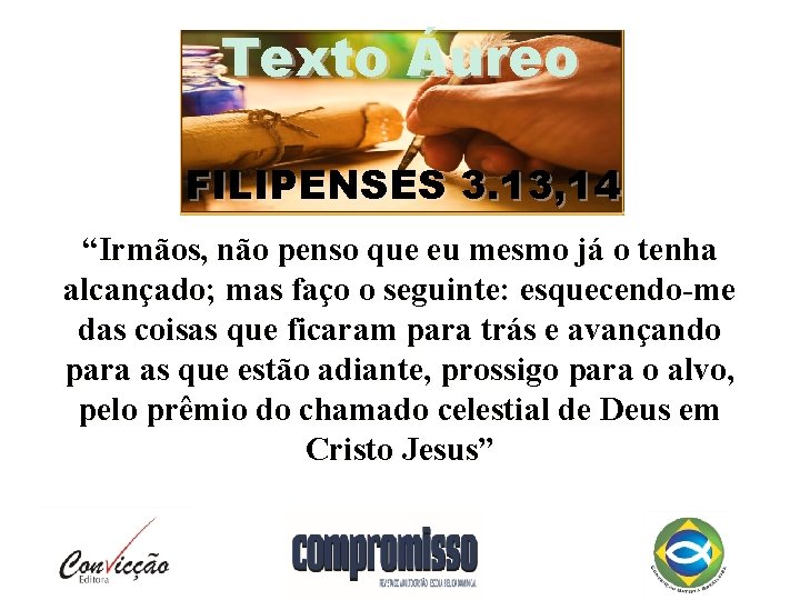 Texto Áureo FILIPENSES 3. 13, 14 “Irmãos, não penso que eu mesmo já o