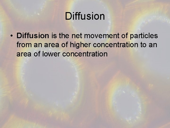 Diffusion • Diffusion is the net movement of particles from an area of higher