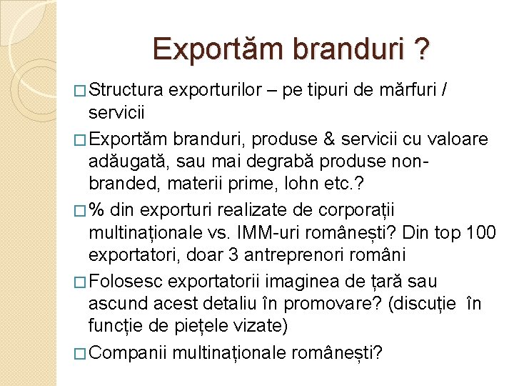 Exportăm branduri ? � Structura exporturilor – pe tipuri de mărfuri / servicii �