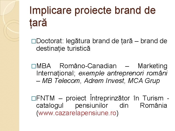 Implicare proiecte brand de țară �Doctorat: legătura brand de țară – brand de destinație